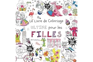 Le livre de Coloriage Ultime pour les Filles: Pour les enfants de 4 à 10 ans (Français) Broché - plus de 100 pages avec des d