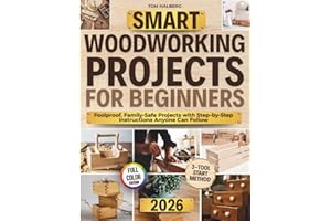 Smart Woodworking Projects for Beginners: Lots of Step-by-Step Home Projects with Foolproof Instructions to Master Skills Fast, Get Pro Results, Stay Safe, and Involve Kids Without Expensive Tools