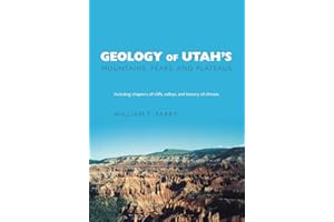 Geology of Utah's Mountains, Peaks, and Plateaus: Including descriptions of cliffs, valleys, and climate history