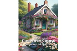 Floral Garden Cottages Grayscale Coloring Book: Cottages with Botanical Flowers and Gardens (8.5 x 11) 30 Pre Shaded Pages of