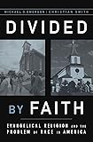 Divided by Faith: Evangelical Religion and the Problem of Race in America