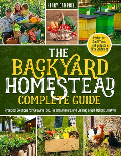 The Backyard Homestead Complete Guide: Practical Solutions for Growing ...