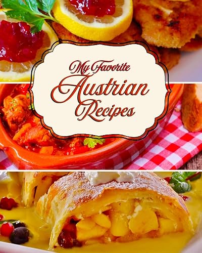 Download My Favorite Austrian Recipes: 150 Pages of Foods from My Beloved Austria PDF