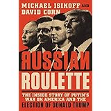 Russian Roulette: The Inside Story of Putin's War on America and the Election of Donald Trump