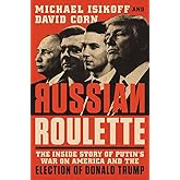 Russian Roulette: The Inside Story of Putin's War on America and the Election of Donald Trump