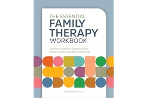 The Essential Family Therapy Workbook: Exercises to Improve Communication, Resolve Conflict, and Build Connection