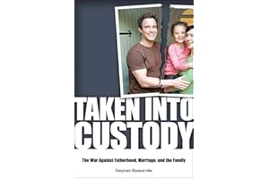 Taken Into Custody: The War Against Fathers, Marriage, and the Family