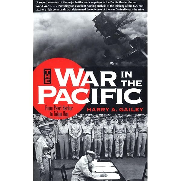War in the Pacific: From Pearl Harbor to Tokyo Bay: Gailey, Harry