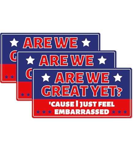 Are We Great Yet Cause I Just Feel Embarrassed Bumper Sticker - View #6