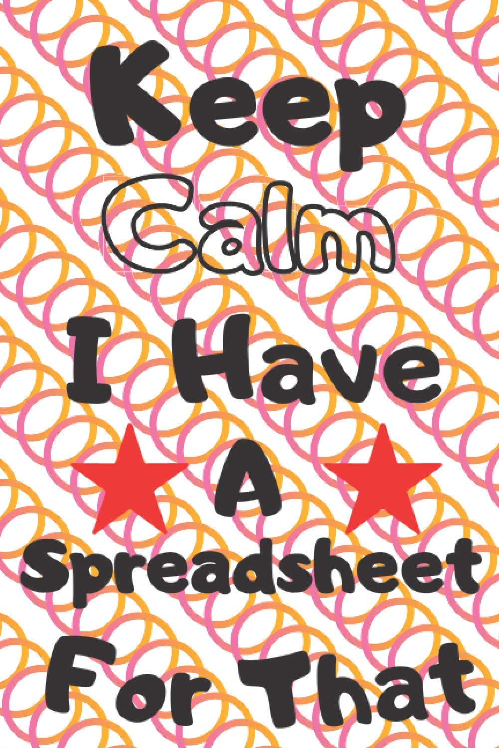 Keep Calm I Have A Spreadsheet For That: Lined Notebook / Journal, Funny Gift, 6" x 9", 120 Pages, Matte Finish, White paper