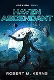 Haven Ascendant: An Epic Space Opera Adventure (Cole & Srexx Book 3)