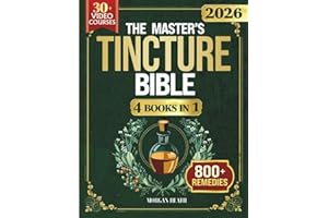 THE MASTER'S TINCTURE BIBLE: A Complete Guide to Easily Crafting Herbal Tinctures & Blends at Home for Healing Body, Mind and