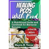 HEALING PCOS WITH FOOD: A Nutritional Guide and Cookbook Recipes for Hormone Balance