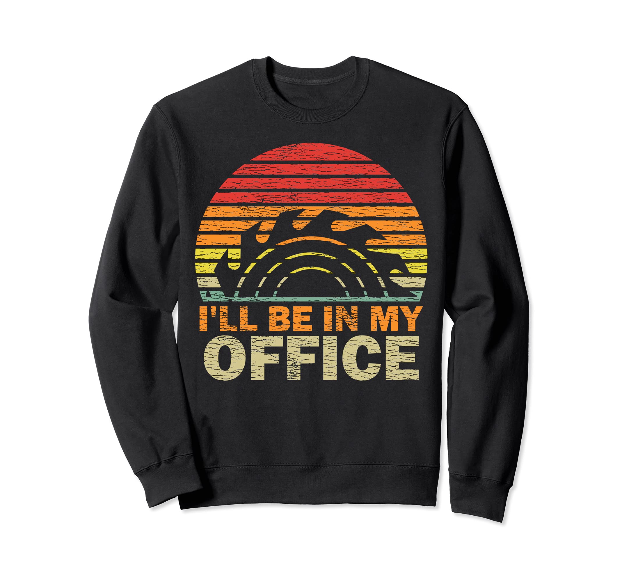 Vintage Retro Style I'll Be In My Office Woodworking Sweatshirt