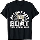 Buy Me A Baby Goat Then We Can Talk T-ShirtOEKO-TEX STANDARD 100