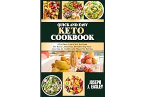 Quick & Easy Keto Cookbook: Effortless Low-Carb Recipes for Busy Lifestyles, Simplifying Your Journey to Health and Flavorful Eating"