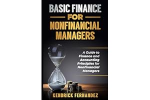 Finance for Nonfinancial Managers: A Guide to Finance and Accounting Principles for Nonfinancial Managers