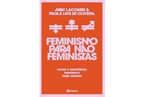 Feminismo para não feministas: Como o machismo machuca todo mundo