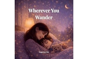 Wherever You Wander: A Gentle Children's Bedtime Story About Presence, Protection, and Unconditional Love (The Golden Thread 