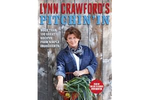 Lynn Crawford's Pitchin' In: 100 Great Recipes From Simple Ingredients: A Cookbook