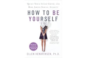 How to Be Yourself: Quiet Your Inner Critic and Rise Above Social Anxiety