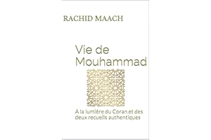 Vie de Mouhammad: A la lumière du Coran et des deux recueils authentiques (French Edition)