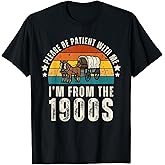 Please Be Patient with Me I'm from The 1900s Father's Day T-Shirt