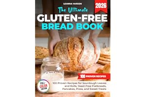 The Ultimate Gluten-Free Bread Book: 100 Proven Recipes for Sourdough Loaves and Rolls, Yeast-Free Flatbreads, Pancakes, Pizz