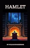Hamlet: William Shakespeare's Immortal Tragedy of