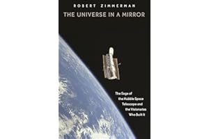 The Universe in a Mirror: The Saga of the Hubble Space Telescope and the Visionaries Who Built It