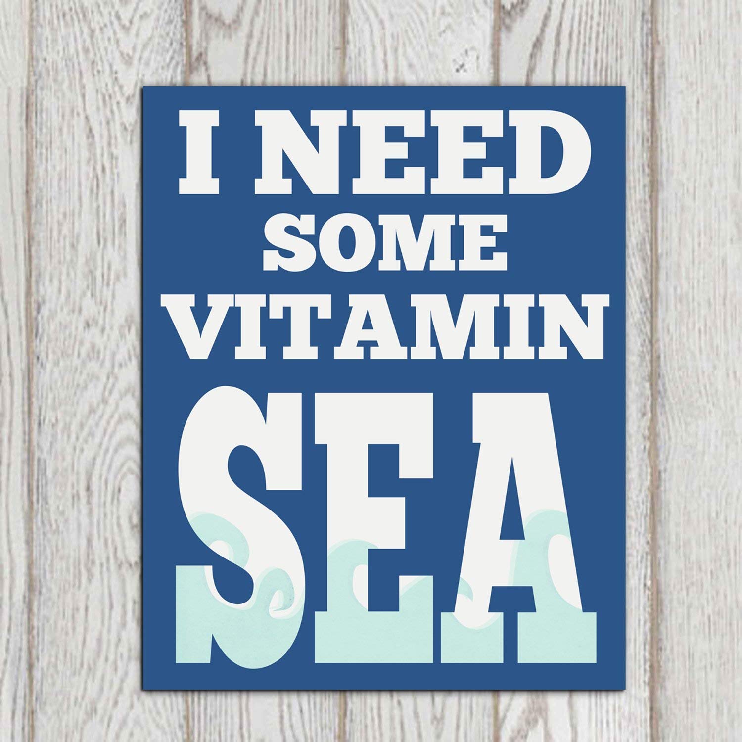 Beach House Wall Art-I Need Some Vitamin Sea-Seaside Lakehouse Nautical decor- 8X10 Print ((UNFRAMED))