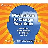 Meditations to Change Your Brain: Rewire Your Neural Pathways to Transform Your Life