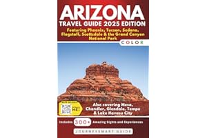 Arizona Travel Guide – Featuring Phoenix, Tucson, Sedona, Flagstaff, Scottsdale & the Grand Canyon National Park: Also covering Mesa, Chandler, Glendale, Tempe & Lake Havasu City (FULL COLOR)