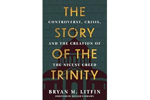 The Story of the Trinity: Controversy, Crisis, and the Creation of the Nicene Creed