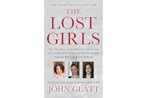 The Lost Girls: The True Story of the Cleveland Abductions and the Incredible Rescue of Michelle Knight, Amanda Berry, and Gina DeJesus