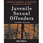 Understanding, Assessing, and Rehabilitating Juvenile Sexual Offenders