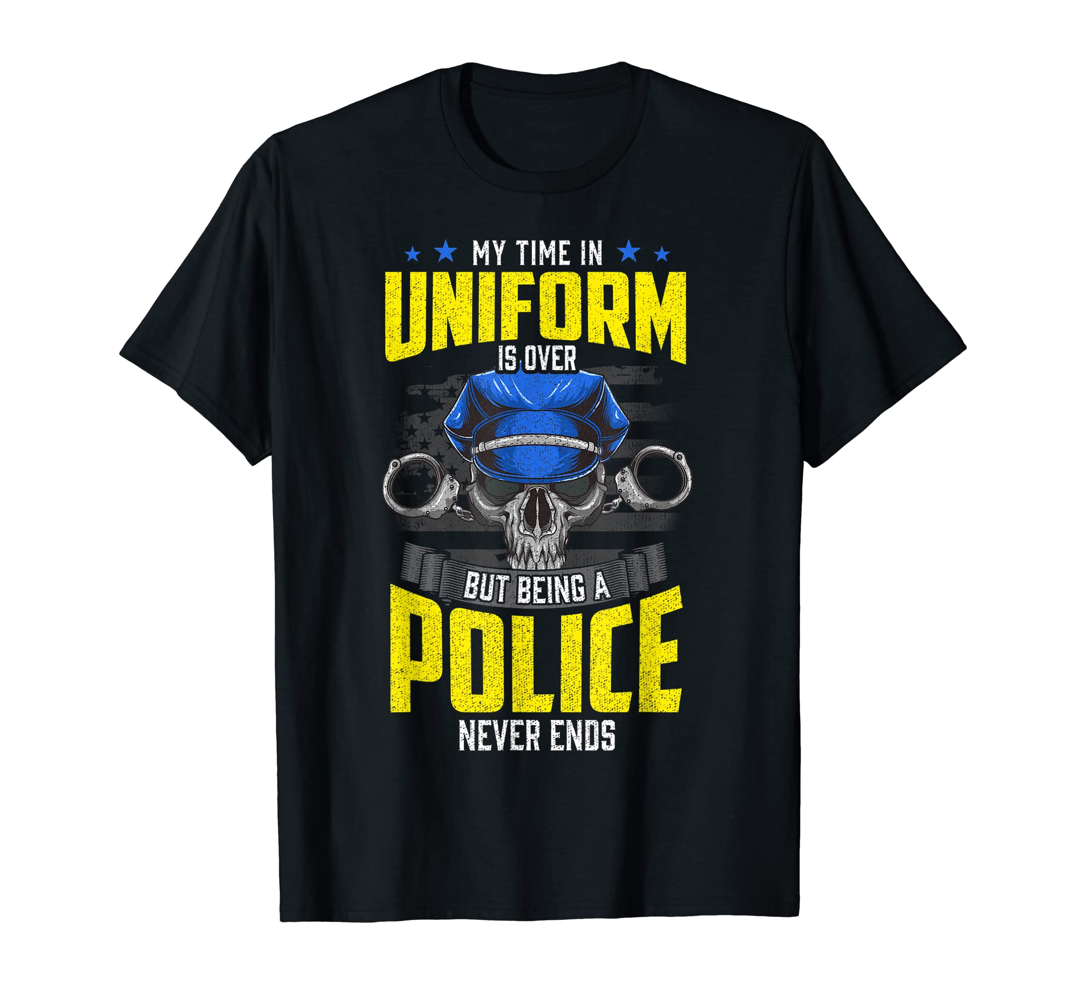 My Time in Uniform is over Retired Police Officer T-Shirt