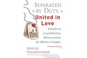 Separated By Duty, United In Love (revised): Guide to Long Distance Relationships for Military Couples (Updated)