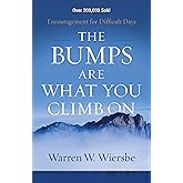 The Bumps Are What You Climb On: Encouragement for Difficult Days