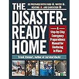 The Disaster-Ready Home: A Step-by-Step Emergency Preparedness Manual for Sheltering in Place