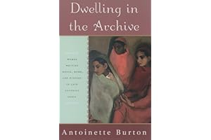 Dwelling in the Archive: Women Writing House, Home, and History in Late Colonial India