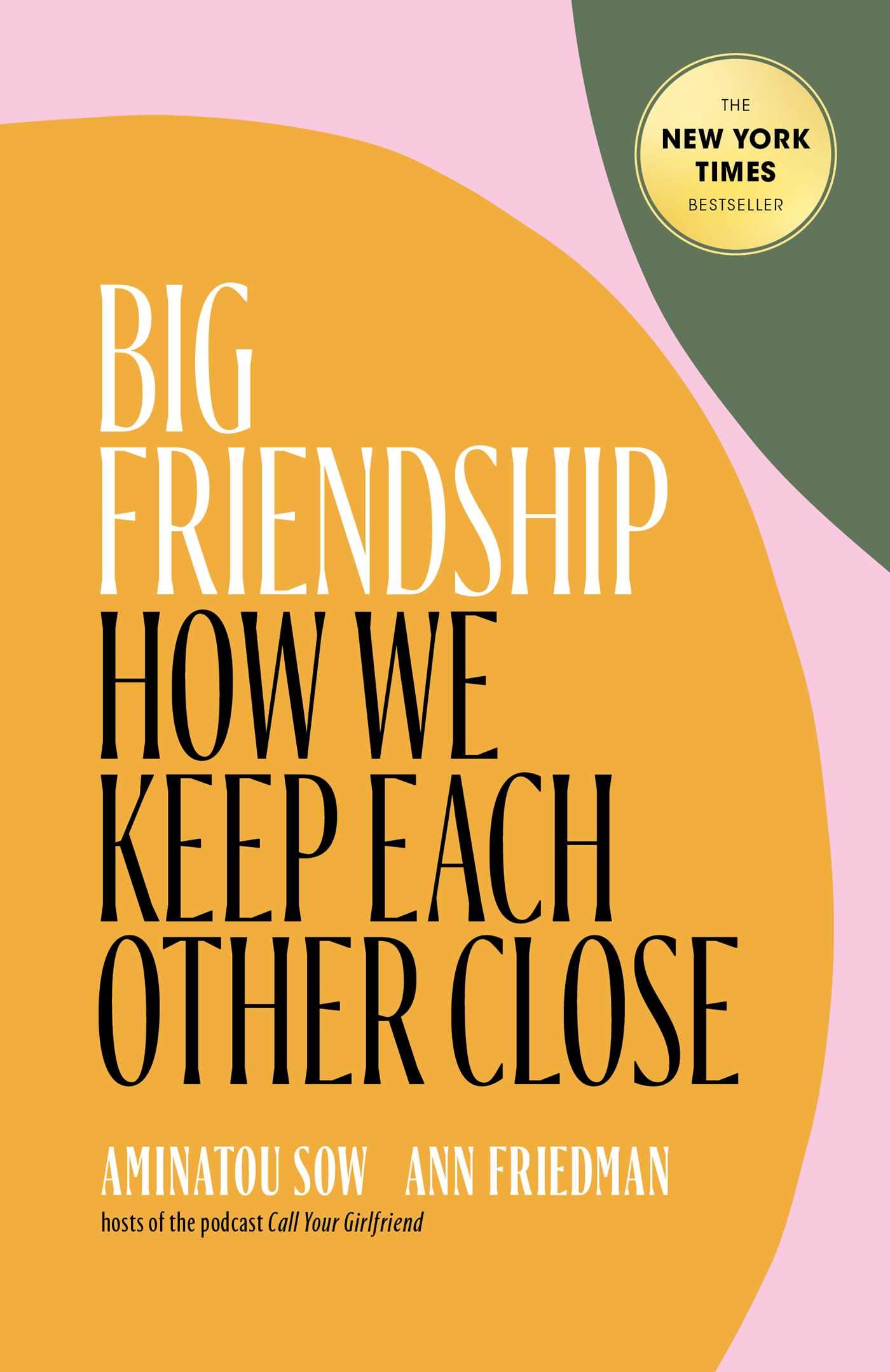 Big Friendship: How We Keep Each Other Close: Sow, Aminatou, Friedman, Ann: 9781982111908: Amazon.com: Books