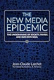 The New Media Epidemic: The Undermining of Society, Family, and Our Own Soul