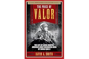 The Price of Valor: The Life of Audie Murphy, America's Most Decorated Hero of World War II (World War II Collection)