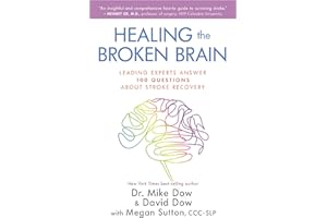 Healing the Broken Brain: Leading Experts Answer 100 Questions about Stroke Recovery