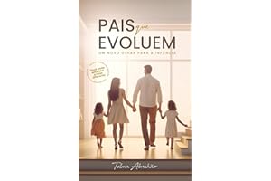 Pais que evoluem: Um novo olhar para a infância (Portuguese Edition)