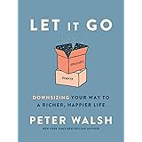 Let It Go: Downsizing Your Way to a Richer, Happier Life