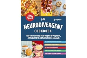 The Neurodivergent Cookbook: Easy Sensory-Friendly Meals Designed for Picky Eaters, ARFID, OCD, ADHD, and Autistic Children a