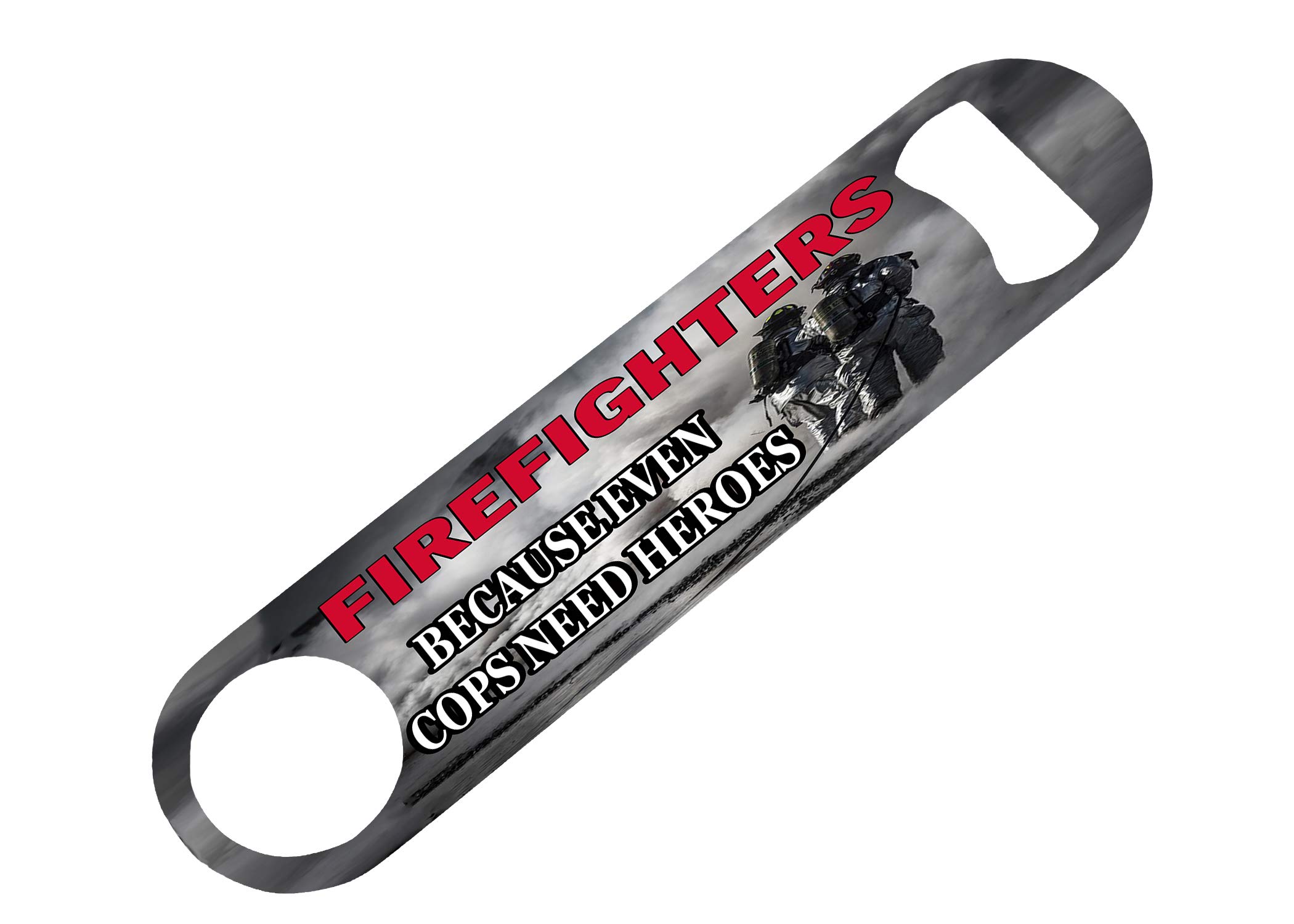 Funny Firefighter Speed Bottle Opener Heavy Duty Gift for Fire Fighter Even Cops Need Heroes