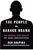The People Vs. Barack Obama: The Criminal Case Against the Obama Administration